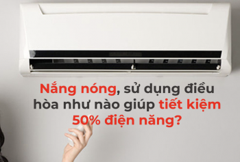 Dùng điều hoà như thế nào để tiết kiệm điện?